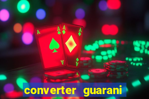 converter guarani em reais